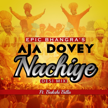 Aja Dovey Nachiye Desi Mix(feat. Bakshi Billa) cover